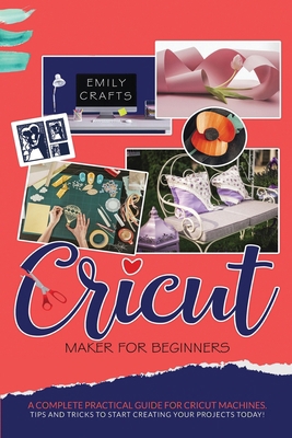 Cricut Maker for Beginners: A Complete Practica... B08F6Y3LRB Book Cover