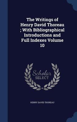 The Writings of Henry David Thoreau; With Bibli... 1340182254 Book Cover