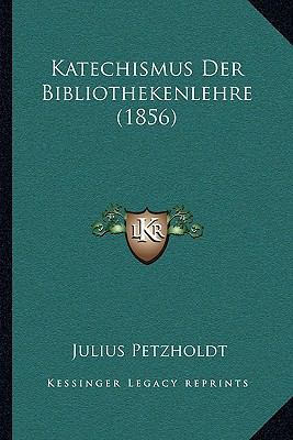 Katechismus Der Bibliothekenlehre (1856) [German] 1168080924 Book Cover