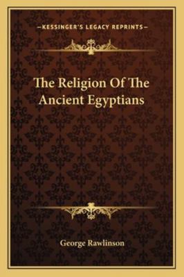 The Religion Of The Ancient Egyptians 116285426X Book Cover