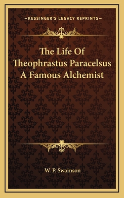 The Life Of Theophrastus Paracelsus A Famous Al... 1168739071 Book Cover