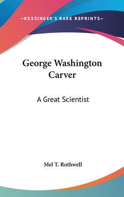 George Washington Carver: A Great Scientist 1161633812 Book Cover