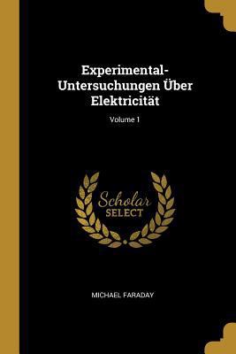 Experimental-Untersuchungen Über Elektricität; ... [German] 0270839135 Book Cover