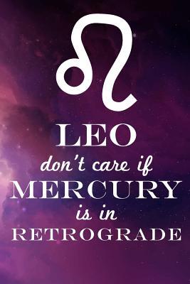 Leo Don't Care If Mercury Is in Retrograde 1091002258 Book Cover
