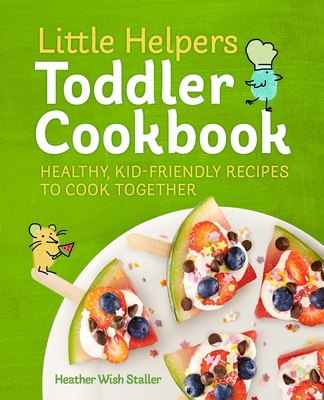 Little Helpers Toddler Cookbook: Healthy, Kid-F... 1641524766 Book Cover