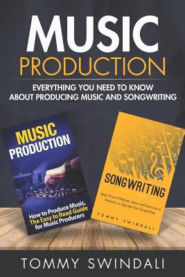 Music Production: Everything You Need To Know A... 1720203997 Book Cover