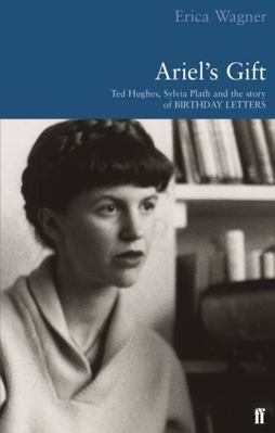 Ariel's Gift: Ted Hughes, Sylvia Plath and the ... B003LECDHU Book Cover