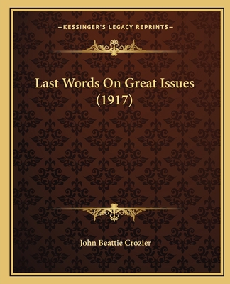 Last Words On Great Issues (1917) 1165378442 Book Cover