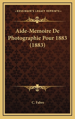 Aide-Memoire De Photographie Pour 1883 (1883) [French] 116821419X Book Cover