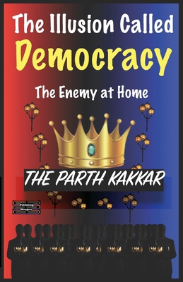 The Illusion Called Democracy The Enemy at Home... 8197109443 Book Cover