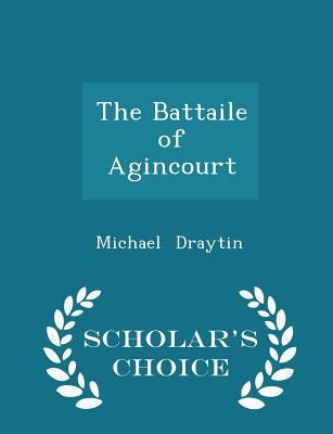 The Battaile of Agincourt - Scholar's Choice Ed... 1296220176 Book Cover