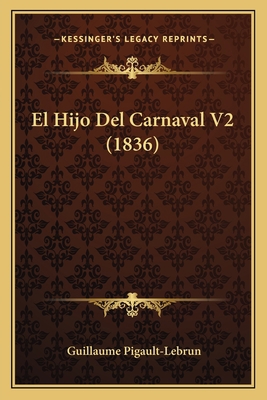 El Hijo Del Carnaval V2 (1836) [Spanish] 1168452872 Book Cover