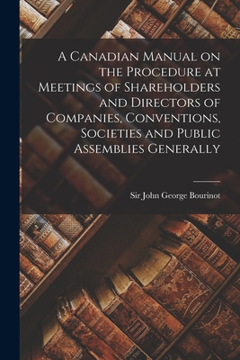 A Canadian Manual on the Procedure at Meetings ... 1013569466 Book Cover