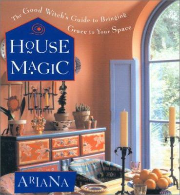 House Magic: The Good Witch's Guide to Bringing... 1573245682 Book Cover