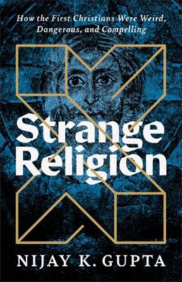 Strange Religion: How the First Christians Were... 1587435179 Book Cover