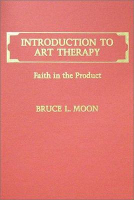 Introduction to Art Therapy: Faith in the Product 0398058938 Book Cover