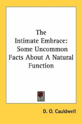 The Intimate Embrace: Some Uncommon Facts About... 1432561812 Book Cover