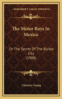 The Motor Boys In Mexico: Or The Secret Of The ... 1167281764 Book Cover