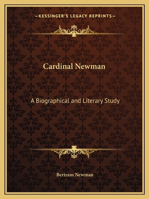 Cardinal Newman: A Biographical and Literary Study 1162611324 Book Cover