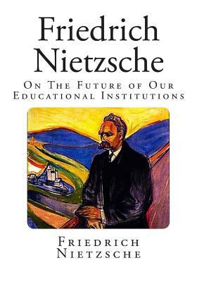 Friedrich Nietzsche: On The Future of Our Educa... 1499608764 Book Cover