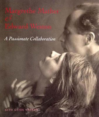 Margrethe Mather & Edward Weston: A Passionate ... B0007XAWY4 Book Cover