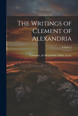 The Writings of Clement of Alexandria; Volume 2 1021563145 Book Cover