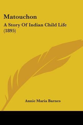 Matouchon: A Story Of Indian Child Life (1895) 1437121454 Book Cover