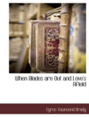 When Blades Are Out and Love's Afield 1117881296 Book Cover
