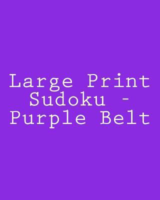 Large Print Sudoku - Purple Belt: Fun, Large Gr... [Large Print] 1482349353 Book Cover