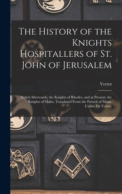The History of the Knights Hospitallers of St. ... 1015867820 Book Cover