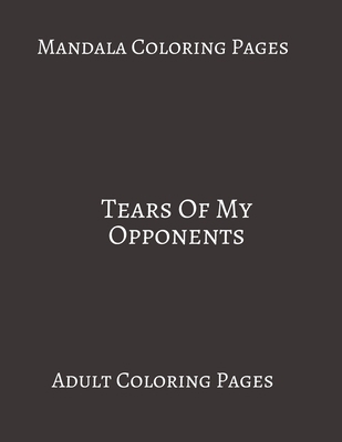 Mandala Coloring Pages Tears Of My opponents: Adult Coloring books. Stress Relieving Coloring Pages. Gifts For Lawyers.
