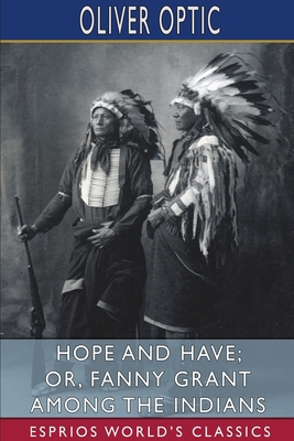 Hope and Have; or, Fanny Grant Among the Indian...            Book Cover