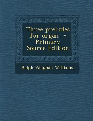 Three Preludes for Organ - Primary Source Edition 1295748924 Book Cover