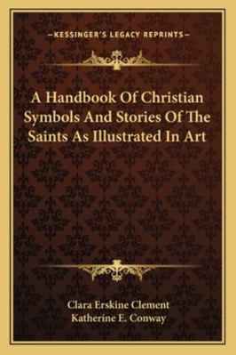 A Handbook Of Christian Symbols And Stories Of ... 1162931914 Book Cover