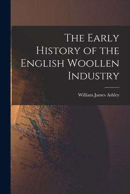 The Early History of the English Woollen Industry 1016140894 Book Cover