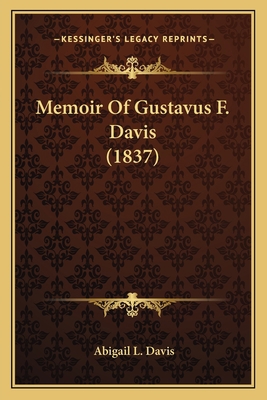 Memoir Of Gustavus F. Davis (1837) 1166314642 Book Cover