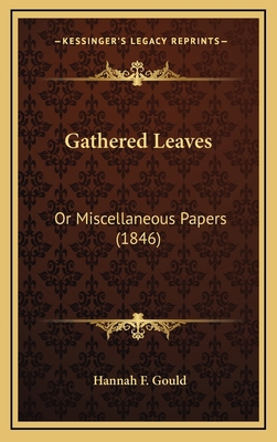 Gathered Leaves: Or Miscellaneous Papers (1846) 1164337688 Book Cover