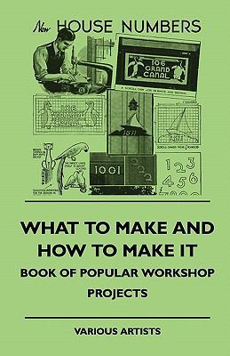 What To Make And How To Make It - Book Of Popul... 1445510235 Book Cover