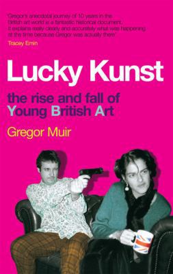Lucky Kunst: The Rise and Fall of Young British... 1845135288 Book Cover