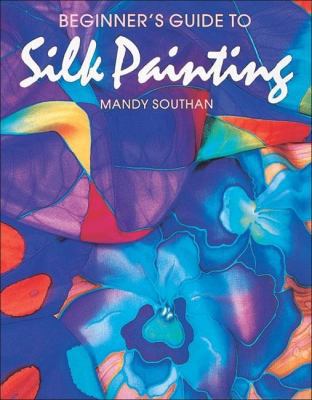 Beginner's Guide to Silk Painting (Search Press... 0855328029 Book Cover