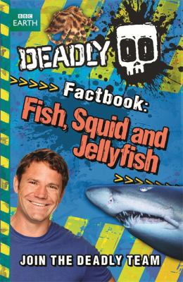 Fish, Squid and Jellyfish (Deadly Factbook) 1444012606 Book Cover