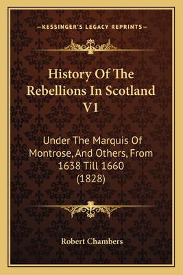 History Of The Rebellions In Scotland V1: Under... 116467370X Book Cover