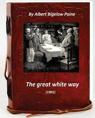 The Great White Way (1901) by Albert Bigelow Paine 1530779081 Book Cover