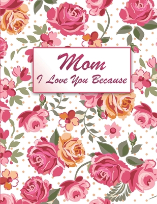 Mom I Love You Because: Fill In The Blank Book ... B08P6QY3R6 Book Cover