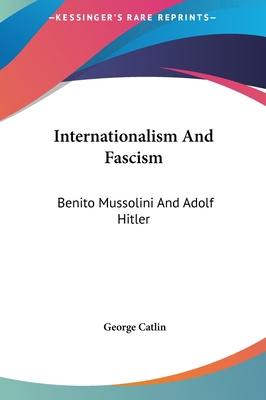 Internationalism And Fascism: Benito Mussolini ... 1161582762 Book Cover