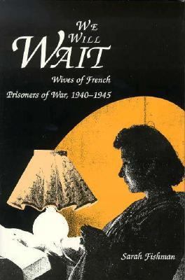We Will Wait: Wives of French Prisoners of War,... 0300047746 Book Cover