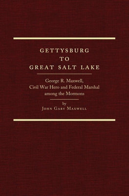 Gettysburg to Great Salt Lake: George R. Maxwel... 0870623885 Book Cover