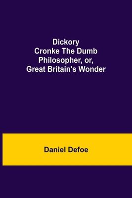 Dickory Cronke The Dumb Philosopher, or, Great ... 9354847676 Book Cover