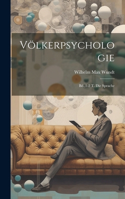 Völkerpsychologie: Bd.,1-2 T. Die Sprache [German] 1020101296 Book Cover