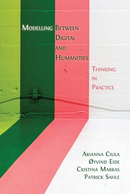 Modelling Between Digital and Humanities: Think... 1805110985 Book Cover